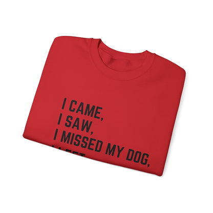 Came, Saw, Missed my Dog Crewneck