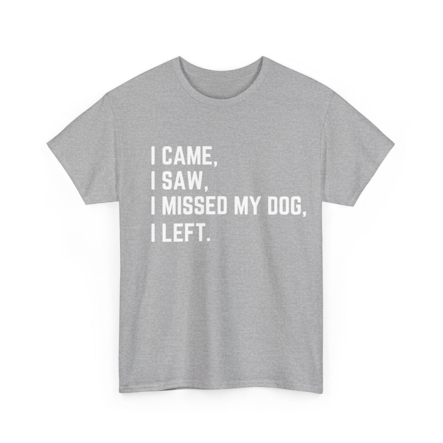 Came, Saw, Missed my Dog Tee