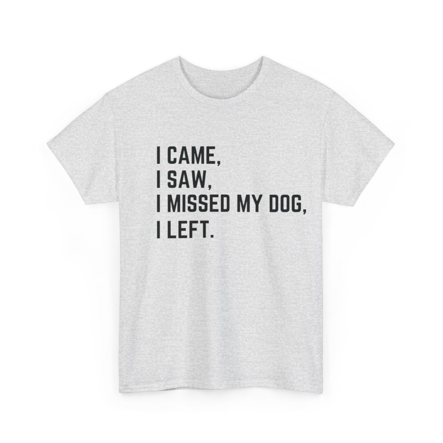 Came, Saw, Missed my Dog Tee