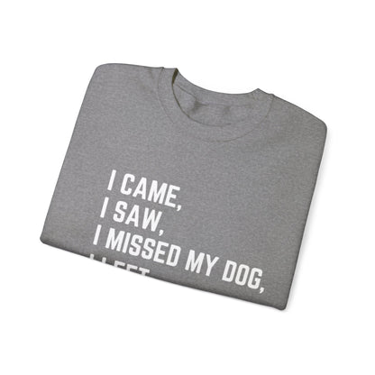 Came, Saw, Missed my Dog Crewneck