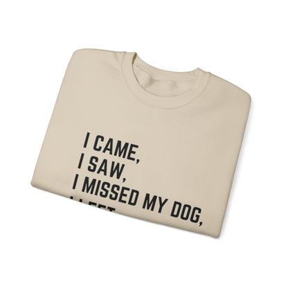 Came, Saw, Missed my Dog Crewneck