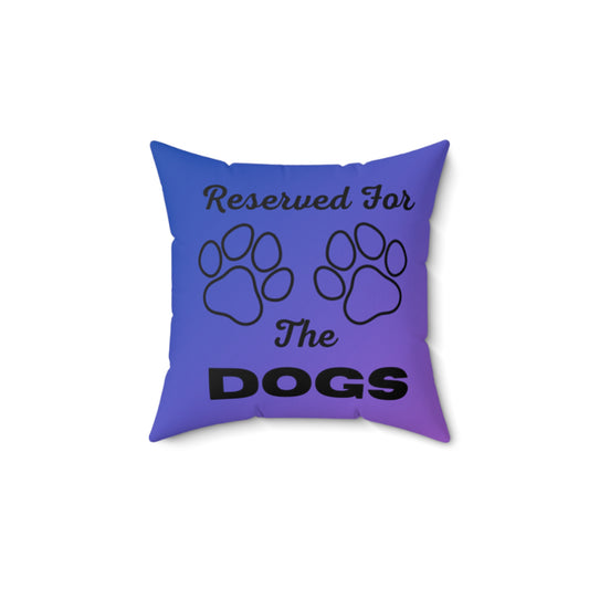 Reserved For The Dogs Pillow