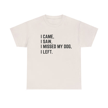 Came, Saw, Missed my Dog Tee