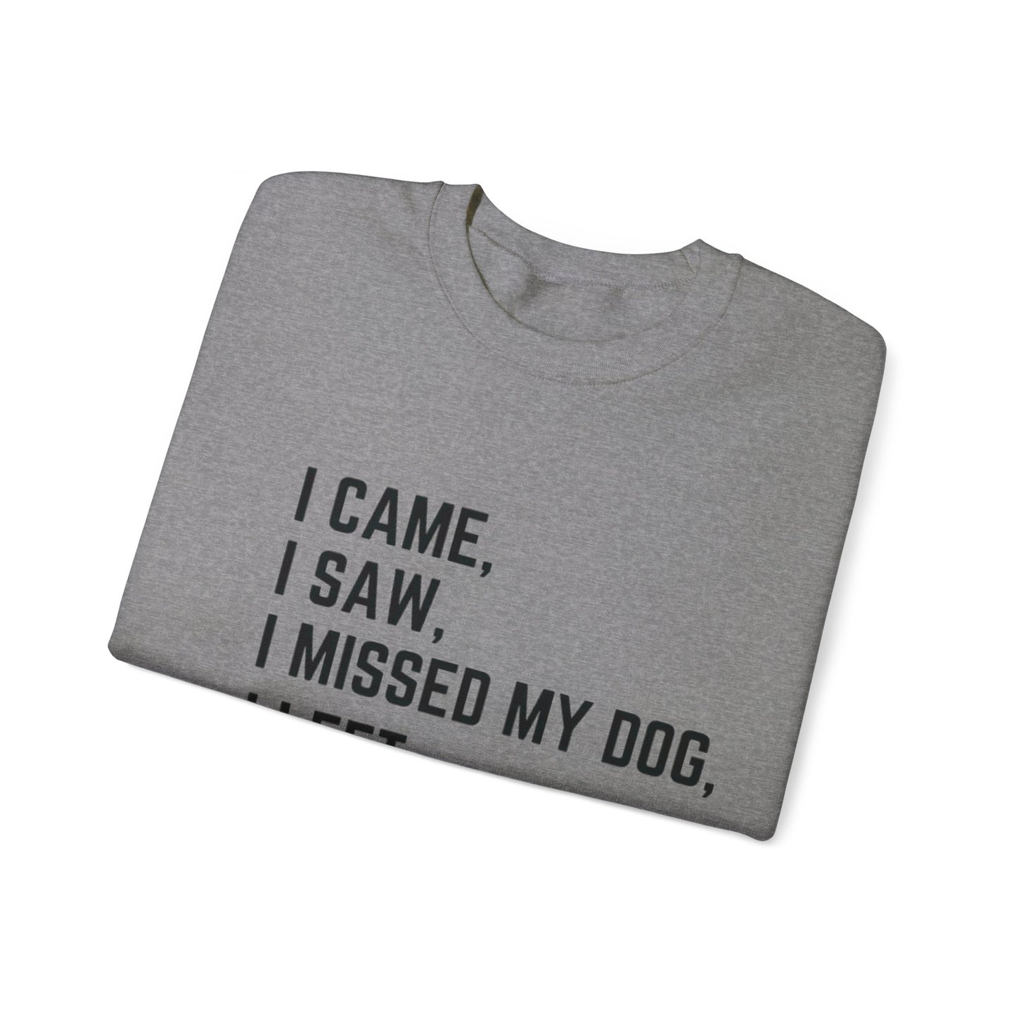 Came, Saw, Missed my Dog Crewneck