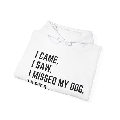 Came, Saw, Missed my Dog Hoodie