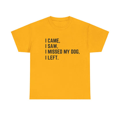 Came, Saw, Missed my Dog Tee