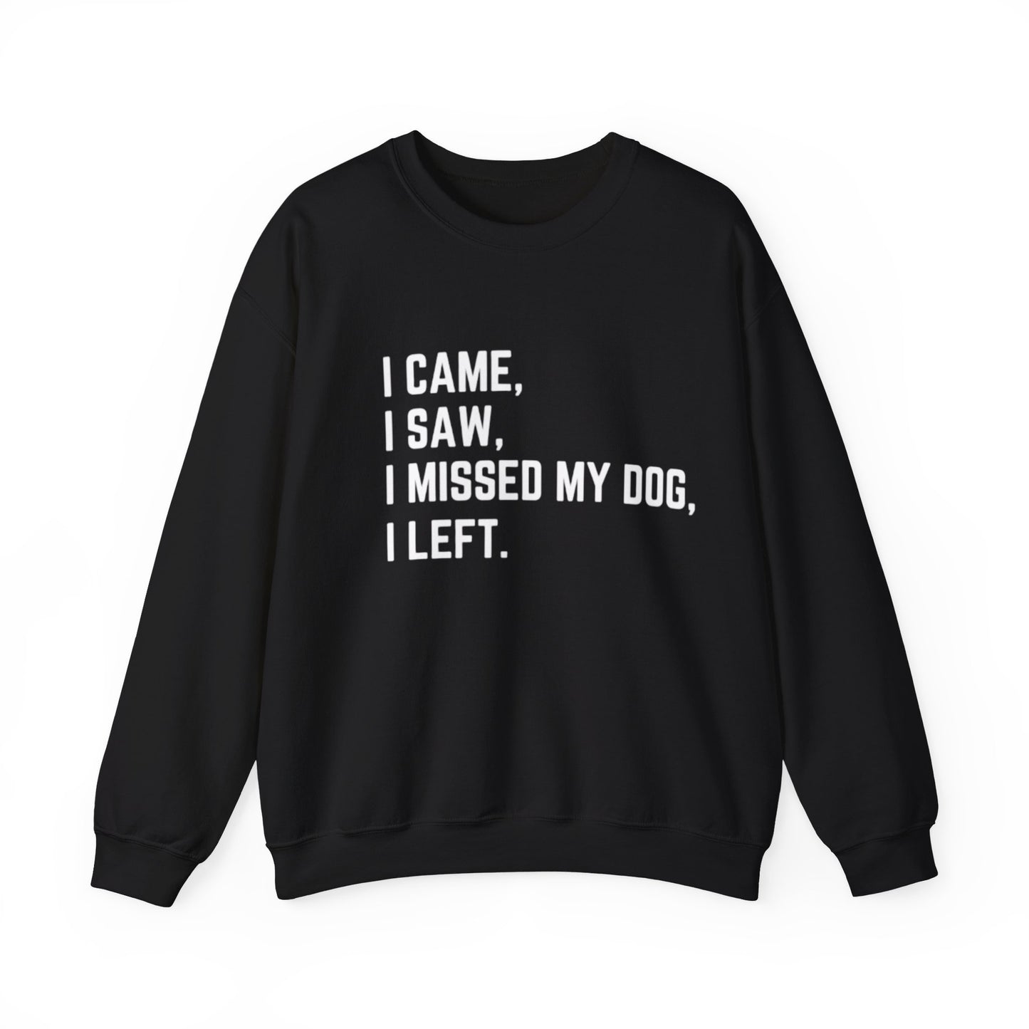 Came, Saw, Missed my Dog Crewneck