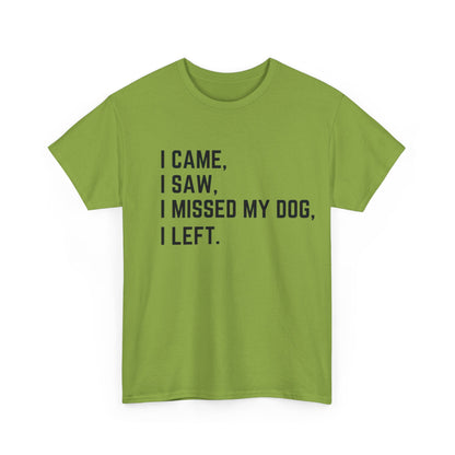 Came, Saw, Missed my Dog Tee