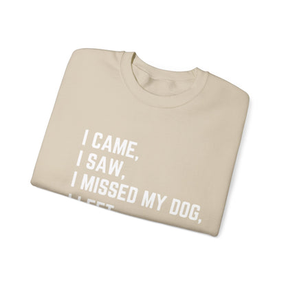 Came, Saw, Missed my Dog Crewneck