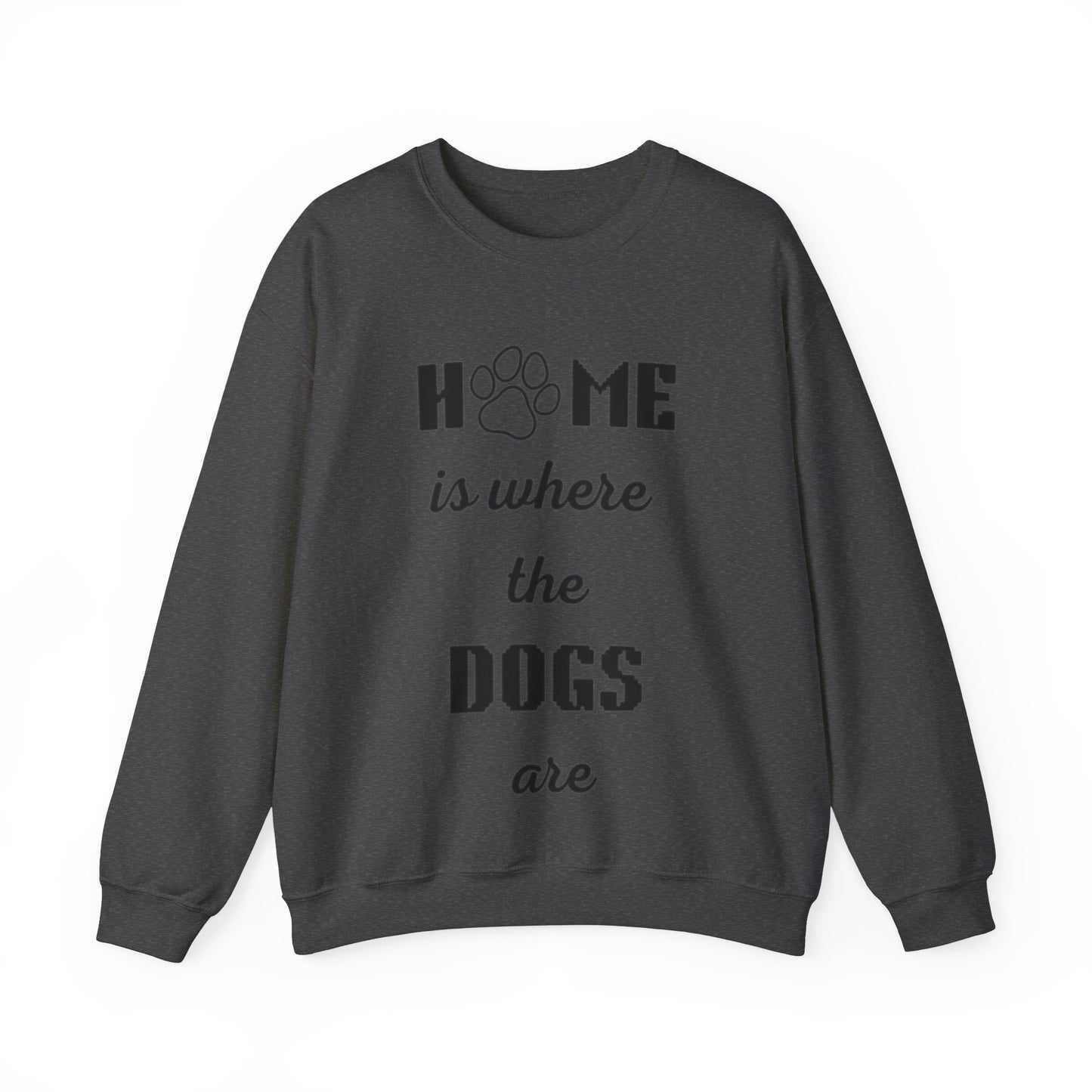 Home Is Where The Dogs Are Crewneck