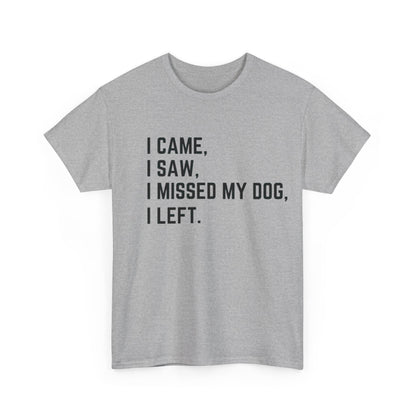 Came, Saw, Missed my Dog Tee