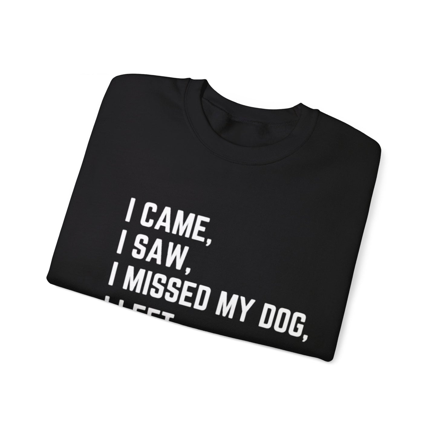 Came, Saw, Missed my Dog Crewneck