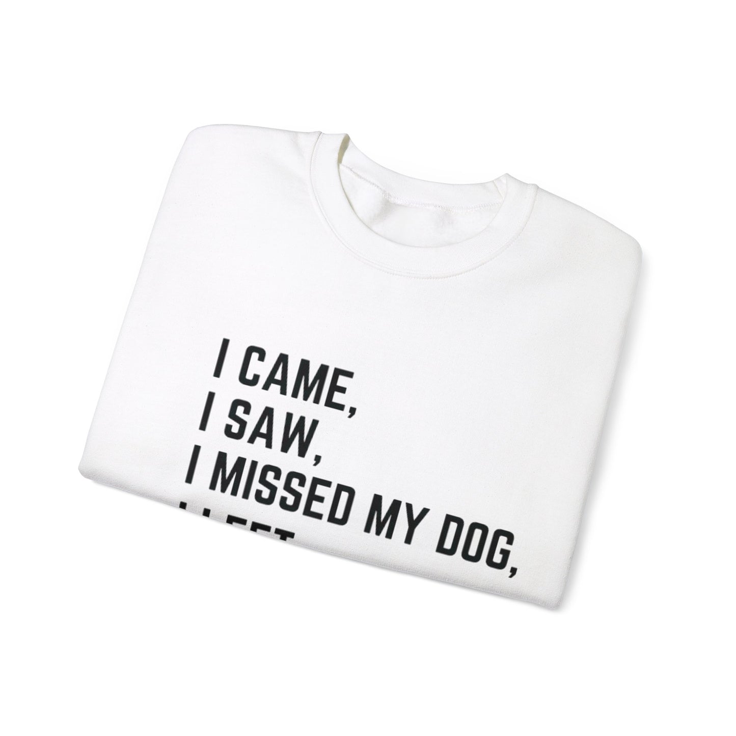 Came, Saw, Missed my Dog Crewneck