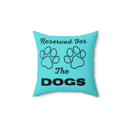 Reserved For The Dogs Pillow