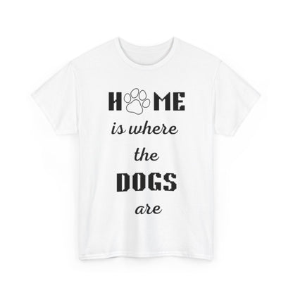 Home Is Where The Dogs Are Tee