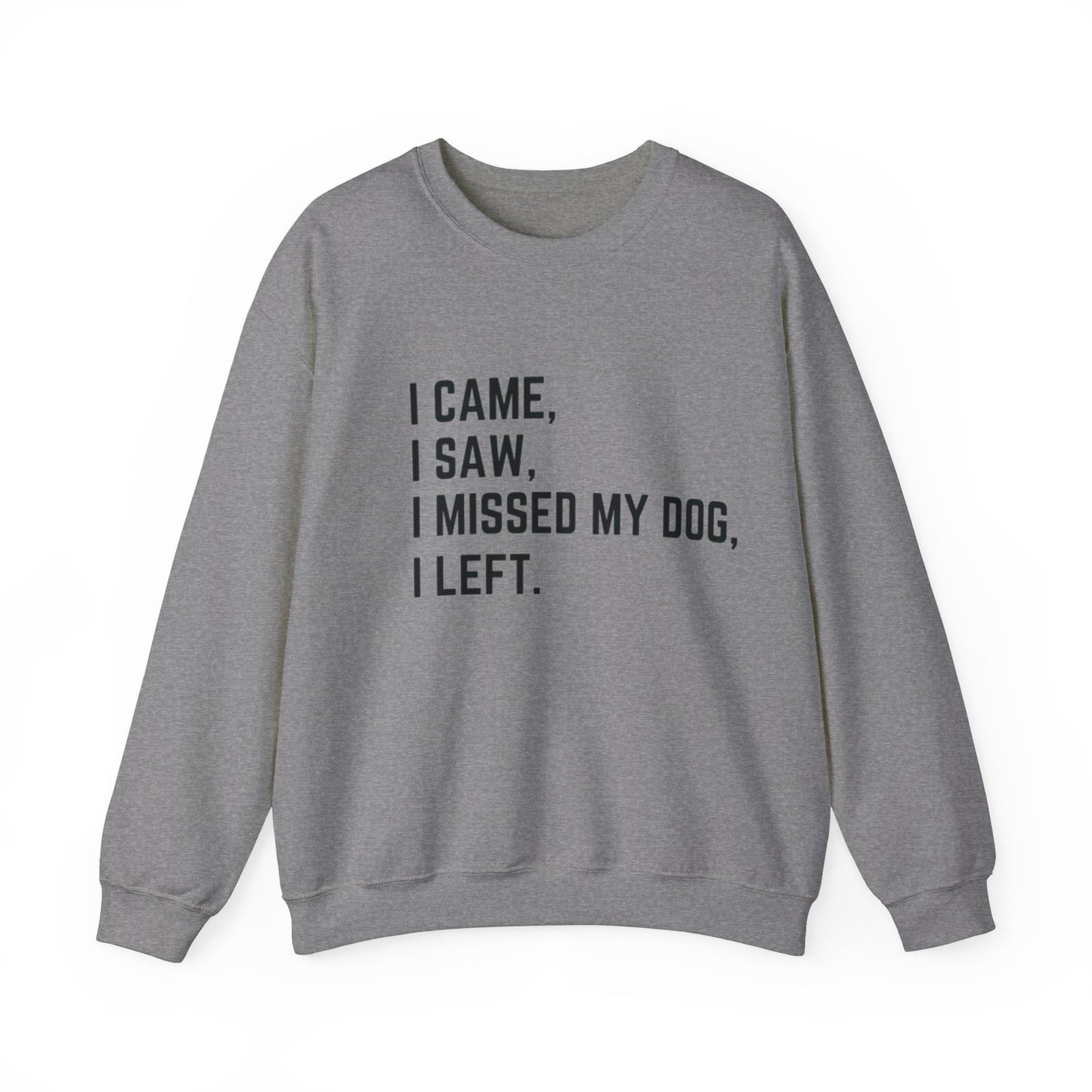 Came, Saw, Missed my Dog Crewneck