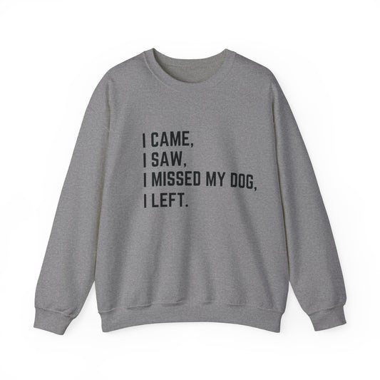 Came, Saw, Missed my Dog Crewneck