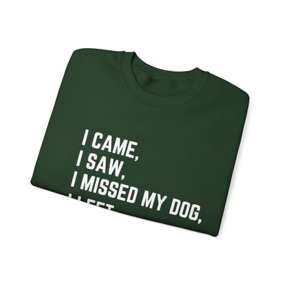 Came, Saw, Missed my Dog Crewneck