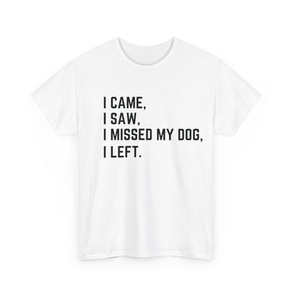 Came, Saw, Missed my Dog Tee