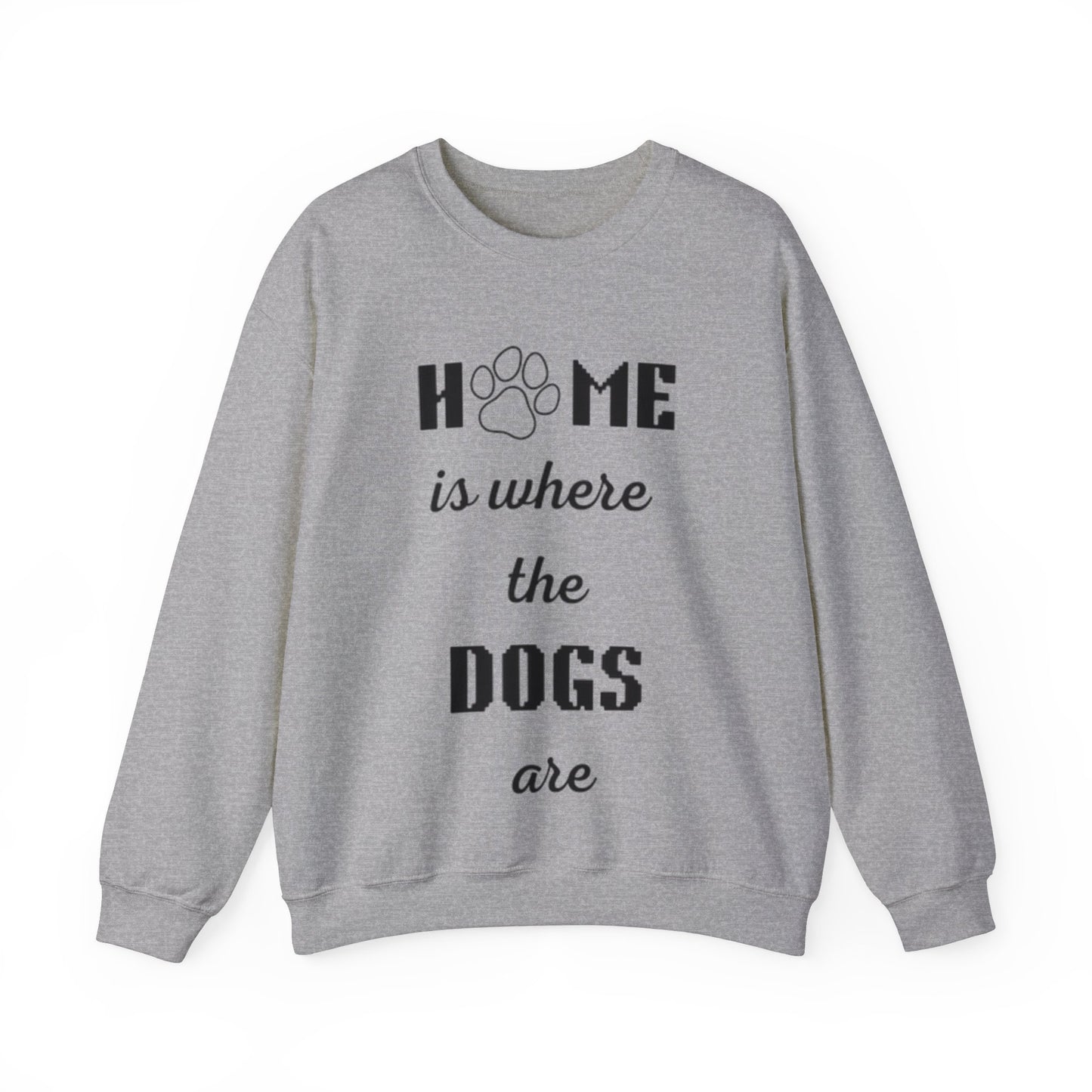 Home Is Where The Dogs Are Crewneck