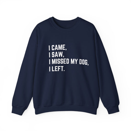 Came, Saw, Missed my Dog Crewneck