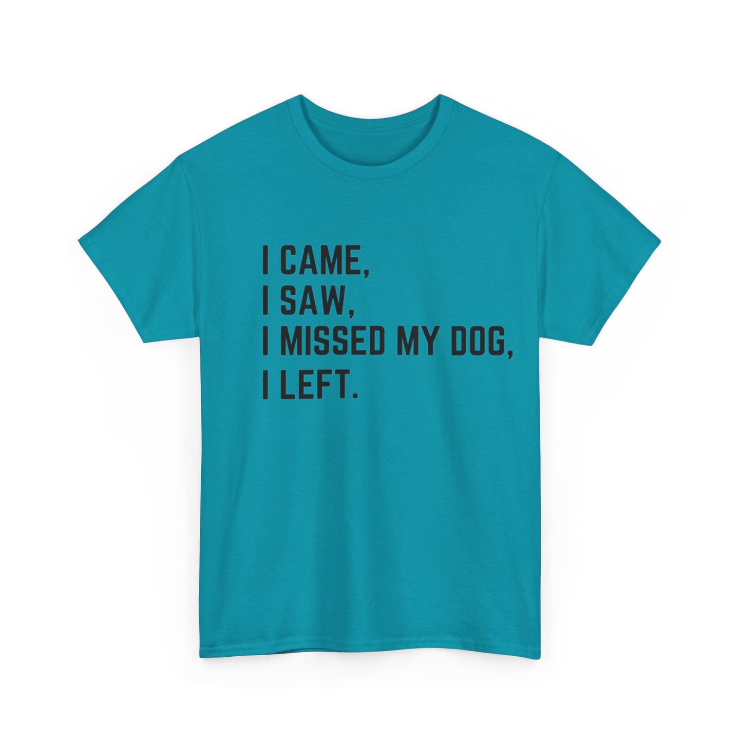 Came, Saw, Missed my Dog Tee