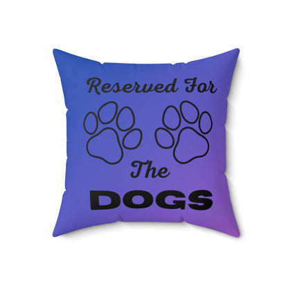 Reserved For The Dogs Pillow