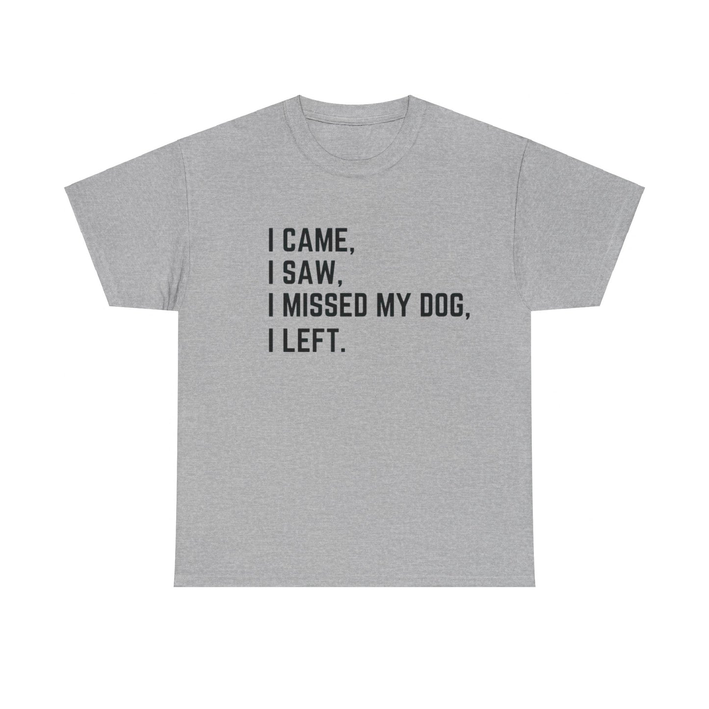 Came, Saw, Missed my Dog Tee