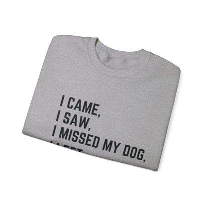 Came, Saw, Missed my Dog Crewneck