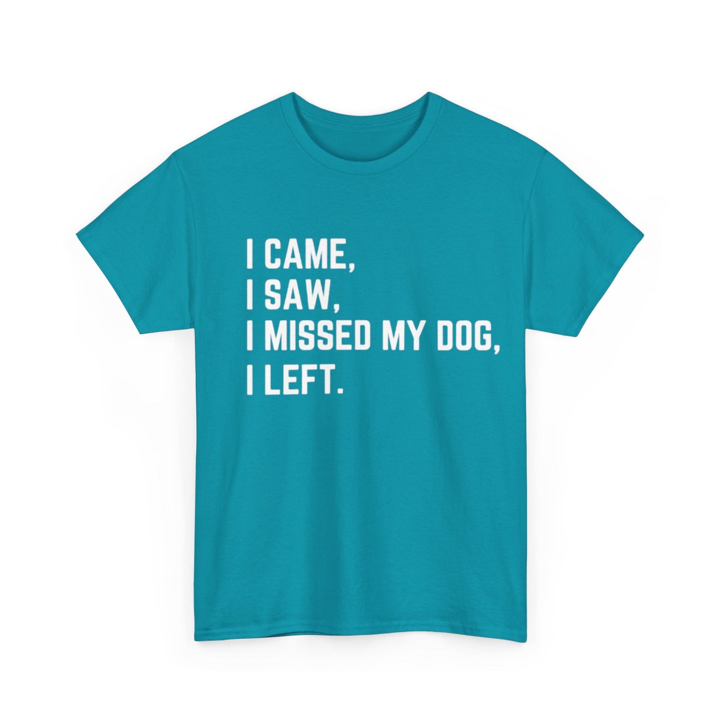 Came, Saw, Missed my Dog Tee