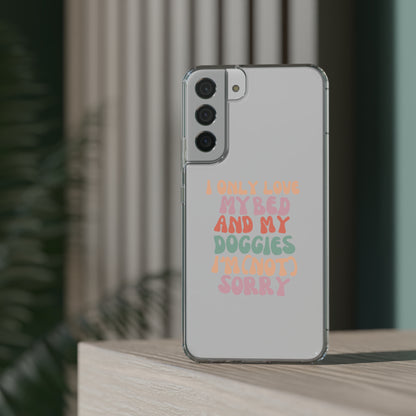 I Only Love my Bed and my Doggies I'm (NOT) Sorry Phone Case