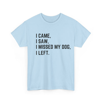 Came, Saw, Missed my Dog Tee