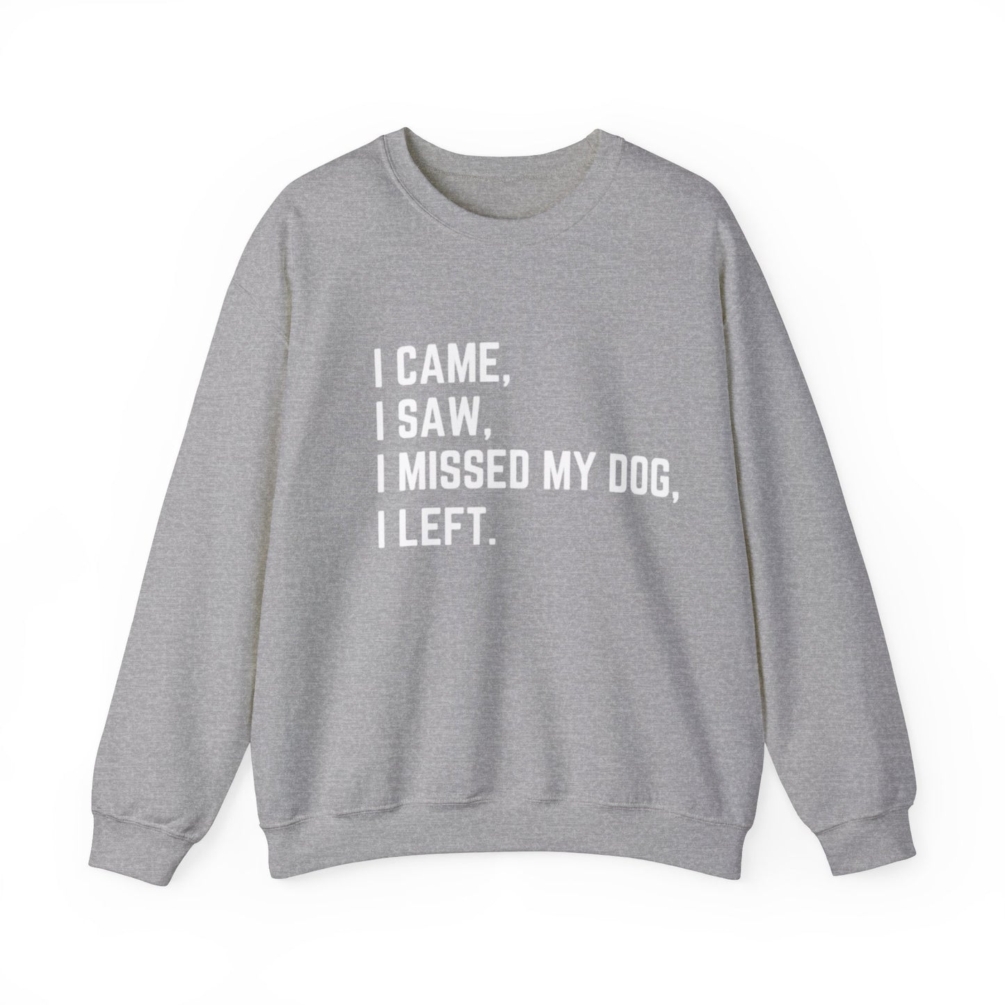 Came, Saw, Missed my Dog Crewneck