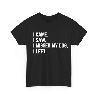 Came, Saw, Missed my Dog Tee