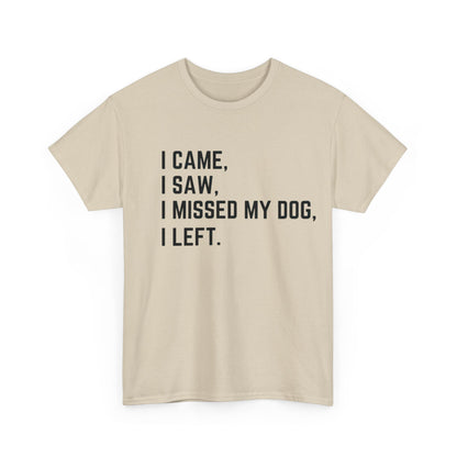 Came, Saw, Missed my Dog Tee