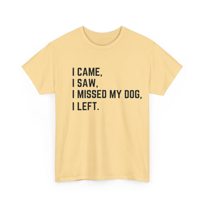 Came, Saw, Missed my Dog Tee