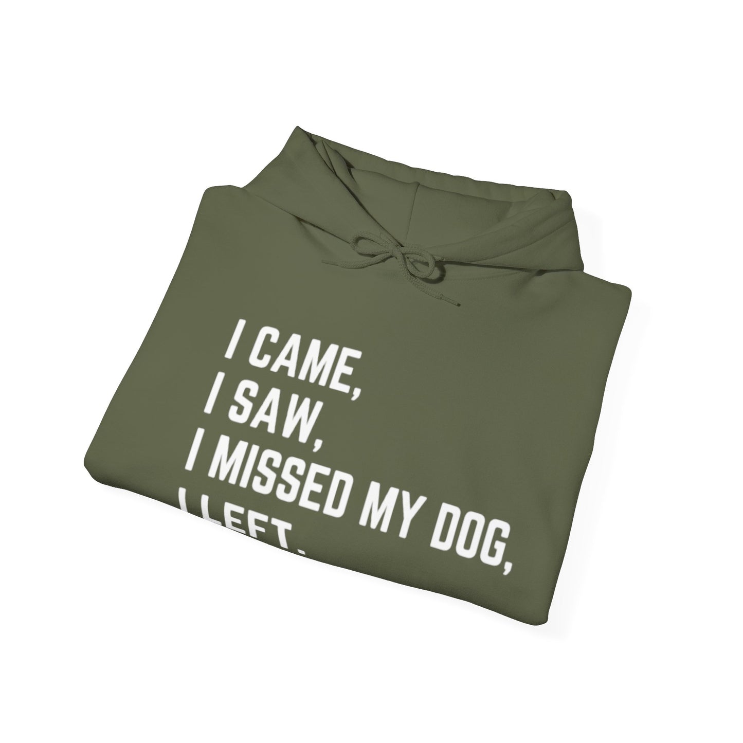 Came, Saw, Missed my Dog Hoodie